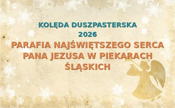 Parafia Najświętszego Serca Pana Jezusa w Piekarach Śląskich – harmonogram kolęd (wizyt duszpasterskich) 2025/2026