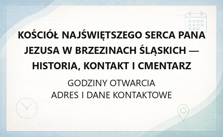Kościół Najświętszego Serca Pana Jezusa w Brzezinach Śląskich - historia, kontakt i cmentarz