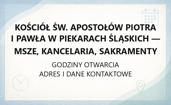 Kościół św. Apostołów Piotra i Pawła w Piekarach Śląskich - msze, kancelaria, sakramenty