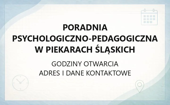 Poradnia Psychologiczno-Pedagogiczna w Piekarach Śląskich - kontakt, godziny i zapis